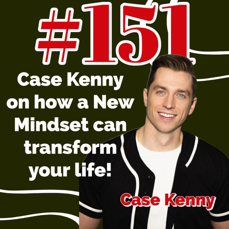 Episode 151 Case Kenny on how a New Mindset can transform your life! Next Level Guy