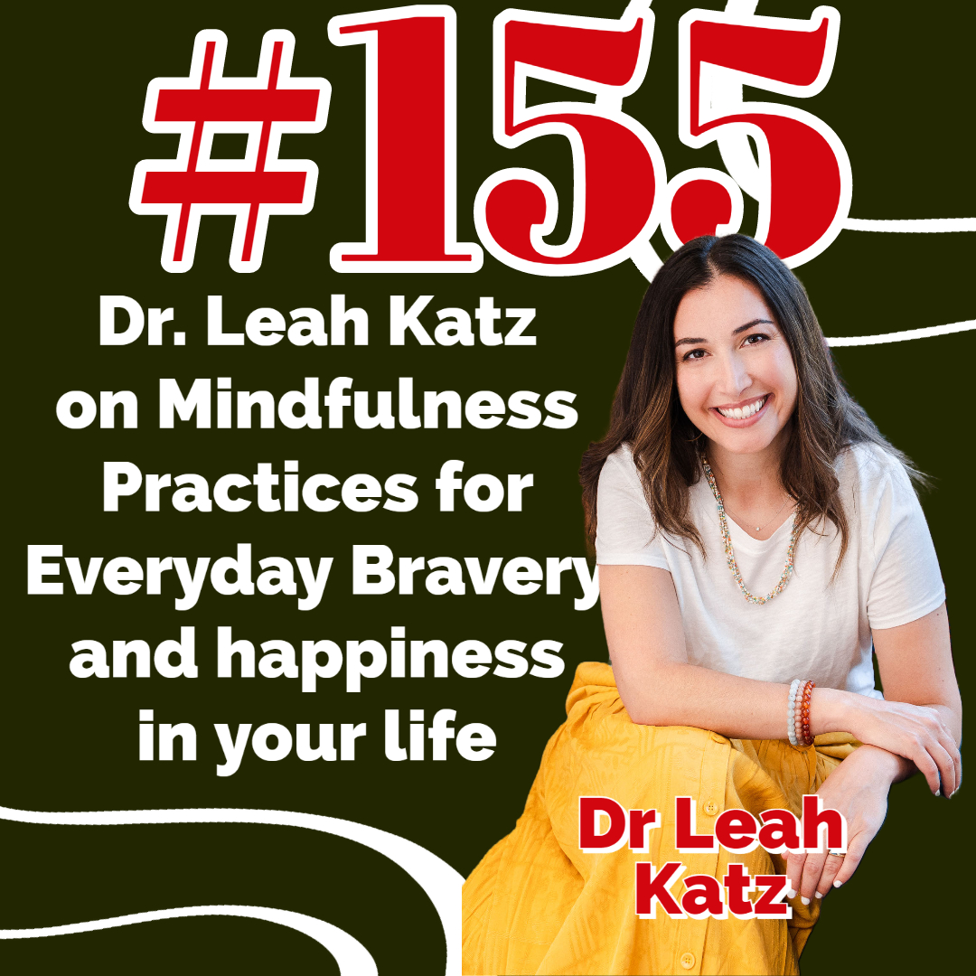 Episode #155 Dr. Leah Katz on Mindfulness Practices for Everyday Bravery -  Next Level Guy